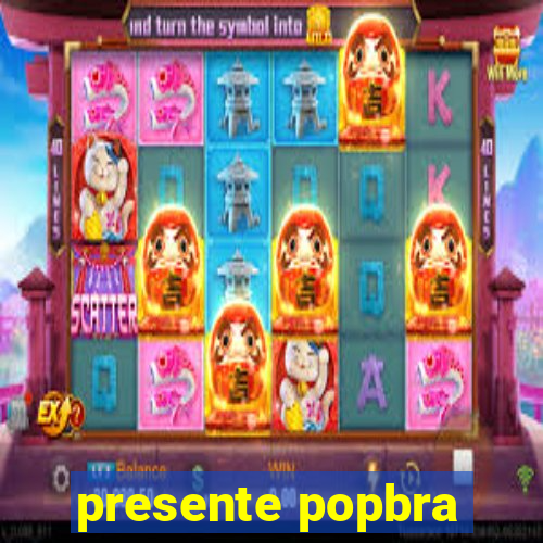 presente popbra